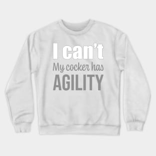 I can't, my Cocker has agility in English Crewneck Sweatshirt